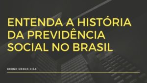 Entenda a história da Previdência Social no Brasil